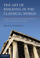 The Art of Building in the Classical World: Vision, Craftsmanship, and Linear Perspective in Greek and Roman Architecture