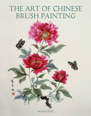 The Art of Chinese Brush Painting - Cross, Maggie