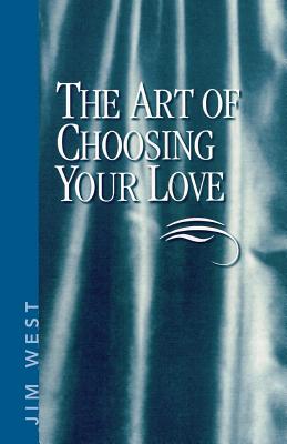 The Art Of Choosing Your Love - West, Jim