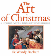 The Art of Christmas: A Journey in Paintings Through Advent and Christmas - Beckett, Wendy, Sister