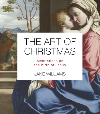 The Art of Christmas: Meditations on the Birth of Jesus - Williams, Jane