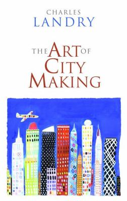 The Art of City-Making - Landry, Charles