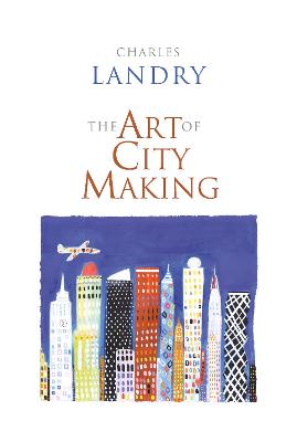 The Art of City Making - Landry, Charles