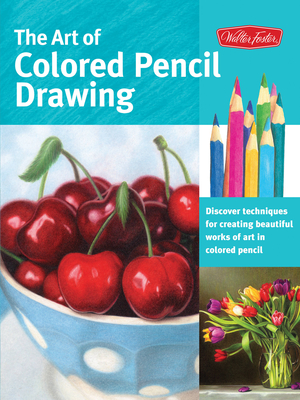 The Art of Colored Pencil Drawing: Discover Techniques for Creating Beautiful Works of Art in Colored Pencil - Knox, Cynthia, and Sorg, Eileen, and Kaufman Yaun, Debra