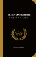 The Art Of Composition: For High Schools And Academies