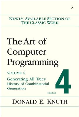 The Art of Computer Programming, Volume 4, Fascicle 4: Generating All Trees--History of Combinatorial Generation - Knuth, Donald E