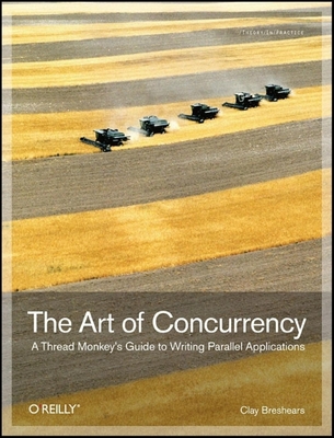 The Art of Concurrency: A Thread Monkey's Guide to Writing Parallel Applications - Breshears, Clay