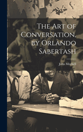 The Art of Conversation, by Orlando Sabertash