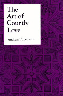 The Art of Courtly Love - Capellanus, Andreas, and Parry, John Jay (Translated by)
