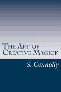 The Art of Creative Magick - Connolly, S