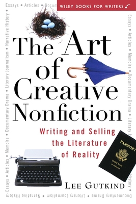 The Art of Creative Nonfiction: Writing and Selling the Literature of Reality - Gutkind, Lee, Professor