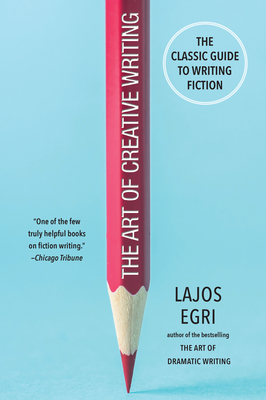 The Art of Creative Writing - Egri, Lajos, and Engri, Lagos