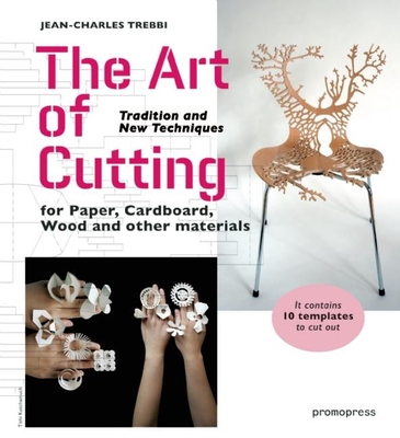 The Art of Cutting: Tradition and New Techniques for Paper, Cardboard, Wood and Other Materials - Trebbi, Jean-Charles