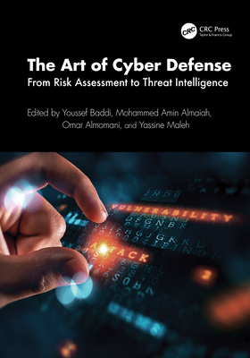 The Art of Cyber Defense: From Risk Assessment to Threat Intelligence - Baddi, Youssef (Editor), and Almaiah, Mohammed Amin (Editor), and Almomani, Omar (Editor)