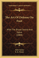The Art of Defense on Foot: With the Broad Sword and Sabre (1804)