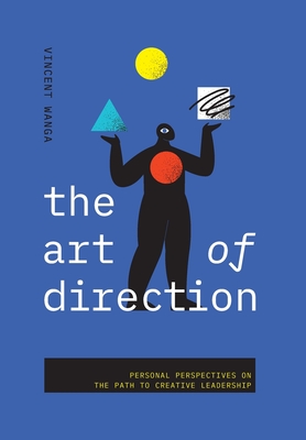 The Art of Direction: Personal Perspectives on the Path to Creative Leadership - Wanga, Vincent