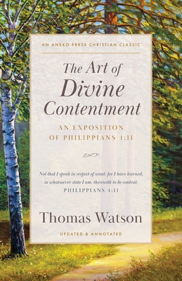 The Art of Divine Contentment: An Exposition of Philippians 4:11 - Watson, Thomas, and Miskimen, C (Editor)