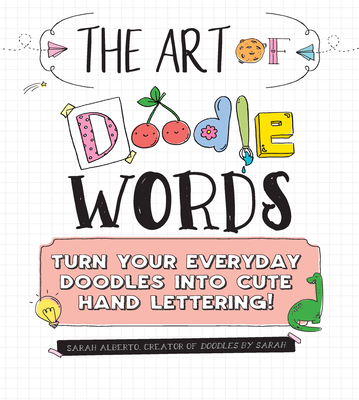 The Art of Doodle Words: Turn Your Everyday Doodles Into Cute Hand Lettering! - 