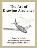 The Art of Drawing Airplanes: A Seven Step Process for Drawing Realistic Airplanes