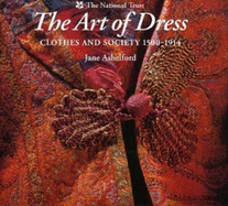 The Art of Dress: Clothes and Society 1500-1914