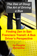 The Art of Driving a Bus: Finding Zen in San Francisco Transit: Getting Around San Francisco in Public Transportation