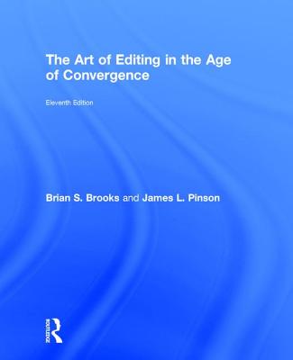 The Art of Editing in the Age of Convergence - Brooks, Brian S., and Pinson, James L.