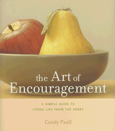 The Art of Encouragement: A Simple Guide to Living Life from the Heart