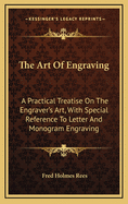 The Art of Engraving: A Practical Treatise on the Engraver's Art, with Special Reference to Letter and Monogram Engraving