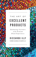 The Art of Excellent Products: Enchanting Customers with Premium Brand Experiences