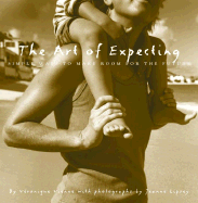 The Art of Expecting: Simple Ways to Make Room for the Future - Vienne, Veronique, and Lipsey, Jeanne (Photographer)