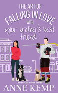 The Art of Falling in Love with Your Brother's Best Friend: A Sweet Ice Hockey Rom Com