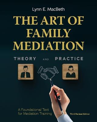 The Art of Family Mediation: A Foundational Text for Mediation Training - Macbeth, Lynn E