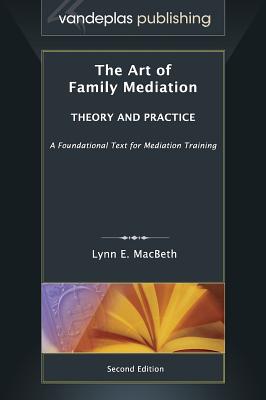 The Art of Family Mediation: Theory and Practice - Second Edition - Macbeth, Lynn E