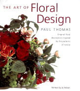 The Art of Floral Design: Original Floral Decorations Inspired by the Patterns of Nature