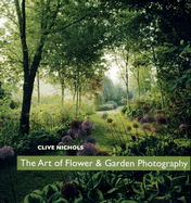 The Art of Flower & Garden Photography - Nichols, Clive