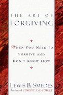 The Art of Forgiving: When You Need to Forgive and Don't Know How