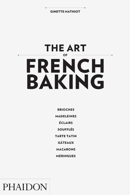 The Art of French Baking - Dusoulier, Clotilde (Editor), and Mathiot, Ginette, and Translations, First Edition (Translated by)