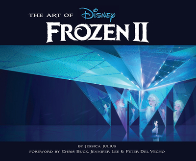 The Art of Frozen 2: (Disney Frozen Art Book, Animated Movie Book) - Julius, Jessica, and del Vecho, Peter (Foreword by), and Buck, Chris (Foreword by)