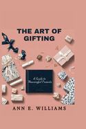 The Art of Gifting: A Guide to Meaningful Presents
