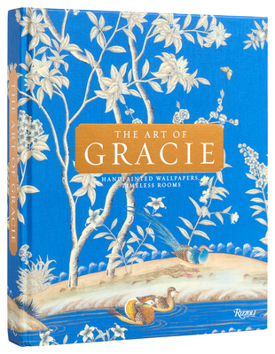 The Art of Gracie: Handpainted Wallpapers, Timeless Rooms - Gracie, Jennifer, and Gracie, Mike, and Shea, Zach