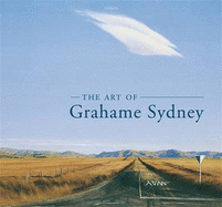 The Art of Grahame Sydney - Sydney, Grahame, and Findlay, Michael, and Jones, Belinda