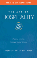 The Art of Hospitality Revised Edition: A Practical Guide for a Ministry of Radical Welcome