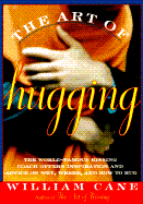 The Art of Hugging: The World-Famous Kissing Coach Offers Inspiration and Advice on Why, Where, and How to Hug - Cane, William