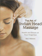 The Art of Indian Head Massage: Health and Beauty at Your Fingertips