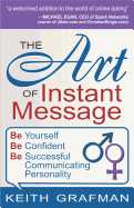 The Art of Instant Message: Be Yourself, Be Confident, Be Successful Communicating Personality