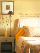 The Art of Interior Design: Selecting Elements for Distinctive Styles - Woloszynski, Suzanne