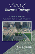 The Art of Internet Cruising: A Guide for Cruising the Internet from an Adult Perspective