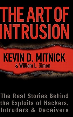 The Art of Intrusion: The Real Stories Behind the Exploits of Hackers, Intruders & Deceivers - Mitnick, Kevin D, and Simon, William L