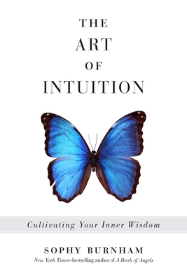 The Art of Intuition: Cultivating Your Inner Wisdom - Burnham, Sophy