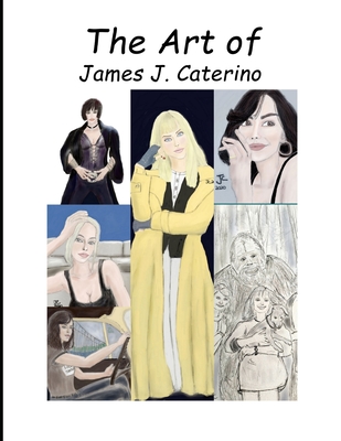 The Art of James J. Caterino - Caterino, James J